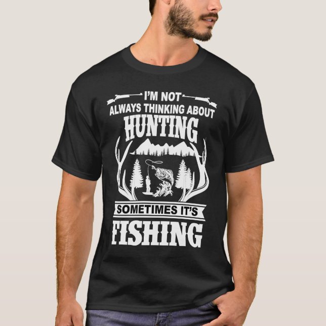 Camiseta I'm Not Always Thinking About Hunting Sometimes It (Anverso)