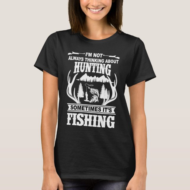 Camiseta I'm Not Always Thinking About Hunting Sometimes It (Anverso)