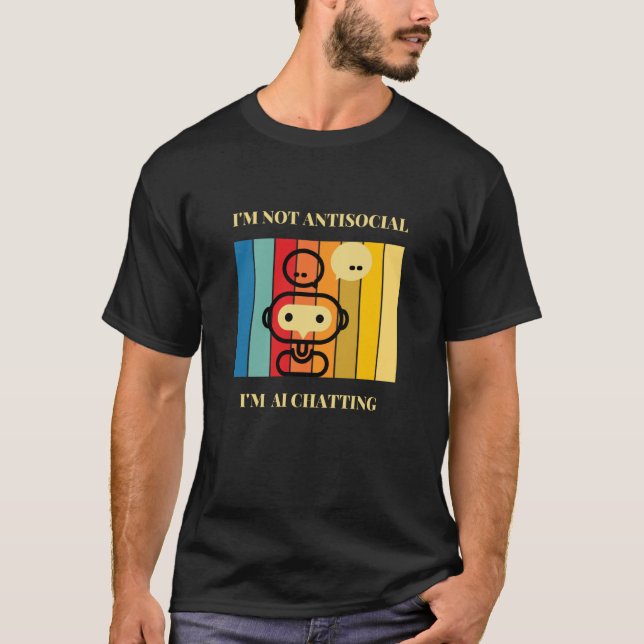 Camiseta I'm not Antisocial I'm AI chatting Artificial inte (Anverso)