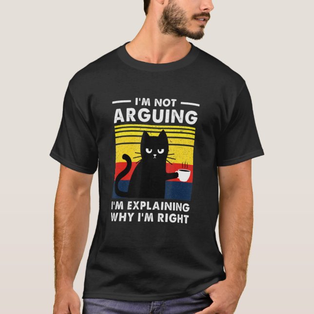 Camiseta I'm Not Arguing I'm Explaining Why I'm Right (Anverso)