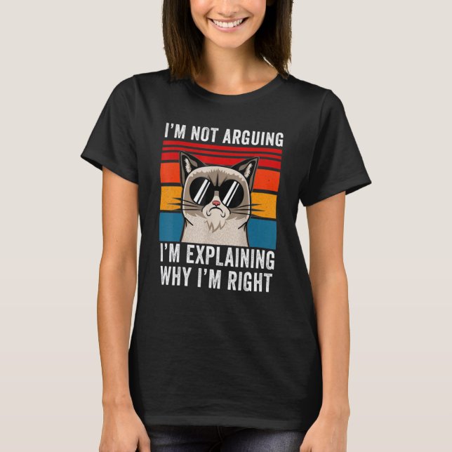 Camiseta I'm Not Arguing I'm Just Explaining Why I'm Right  (Anverso)