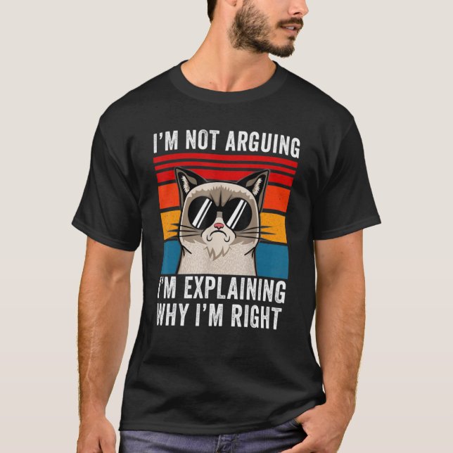Camiseta I'm Not Arguing I'm Just Explaining Why I'm Right  (Anverso)
