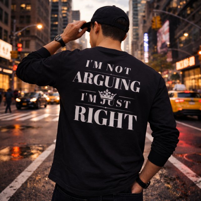 Camiseta I'm Not Arguing I'm Just Right Quote Art (Subido por el creador)