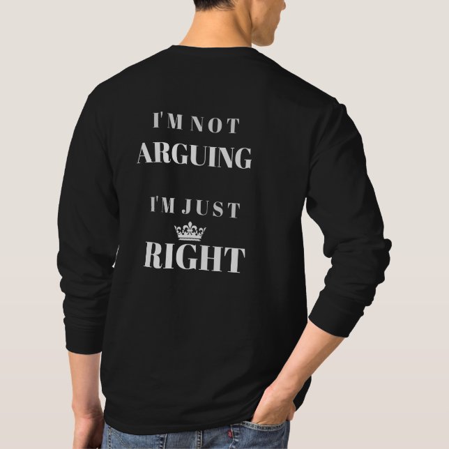 Camiseta I'm Not Arguing I'm Just Right Quote Art (Reverso)
