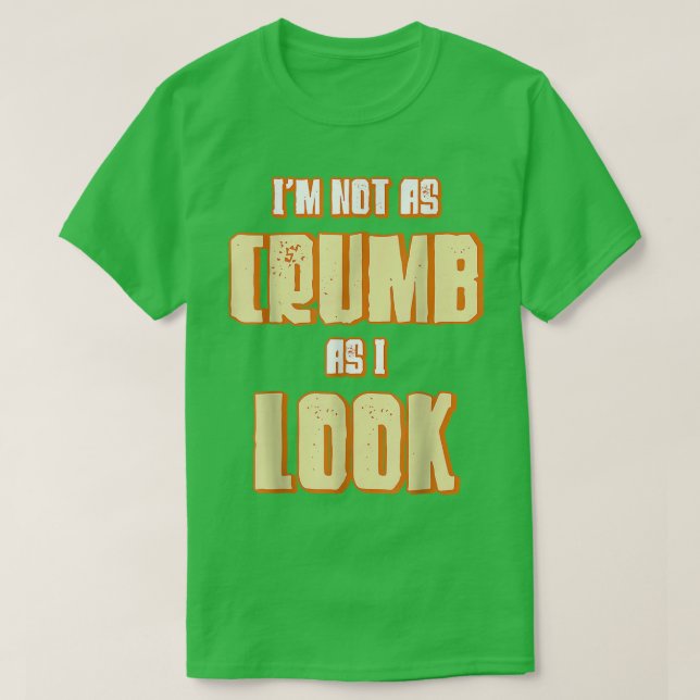 Camiseta I'm Not As Crumb As I Look Baking Bakery Baker Mas (Diseño del anverso)