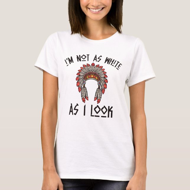 Camiseta I'm Not As White As I Look Native American Funny (Anverso)