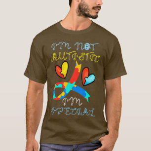 Camiseta im NOT AUTISTIC IM ESPECIAL