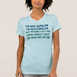 Camiseta I'm Not Bipolar Funny Saying<br><div class="desc">I'm not bipolar,  I'm multipolar. That means I cry and laugh while I beat the crap out of you. Funny and humorous saying / quote. Blue and Green Text / Font. Fully customizable.</div>
