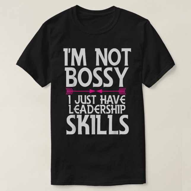 Camiseta I'm Not Bossy I Have Leadership Skills Shirt Funny (Diseño del anverso)