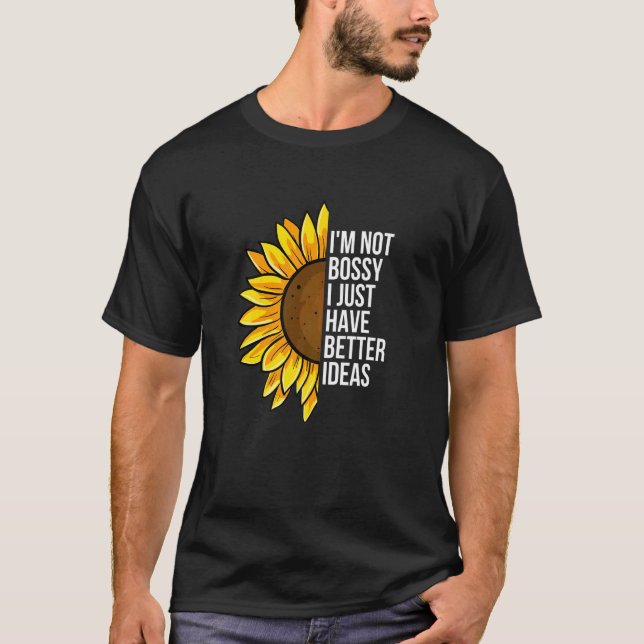 Camiseta I'm Not Bossy I Just Have Better Ideas  Sarcastic  (Anverso)