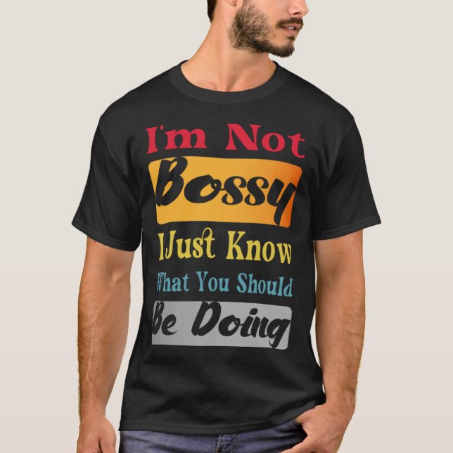 Camiseta I'm Not Bossy I Just Know What You Should Be Doing (Anverso)