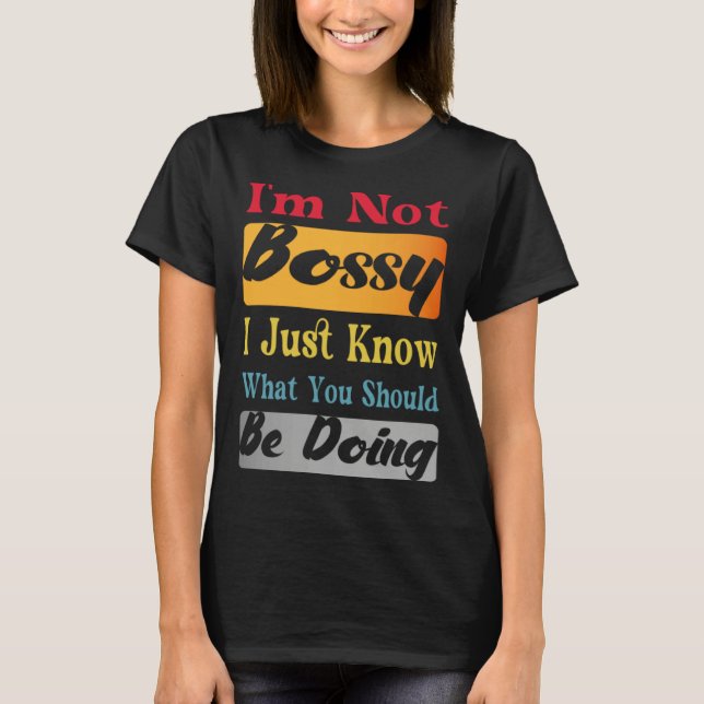 Camiseta I'm Not Bossy I Just Know What You Should Be Doing (Anverso)