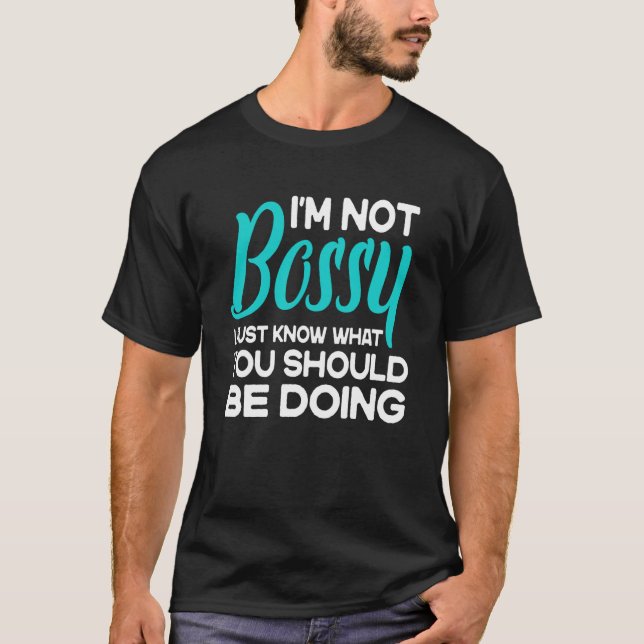 Camiseta I'm Not Bossy I Just Know What You Should Be Doing (Anverso)