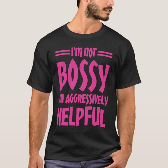 Camiseta I'm Not Bossy I'm Aggressively Helpful (Anverso)