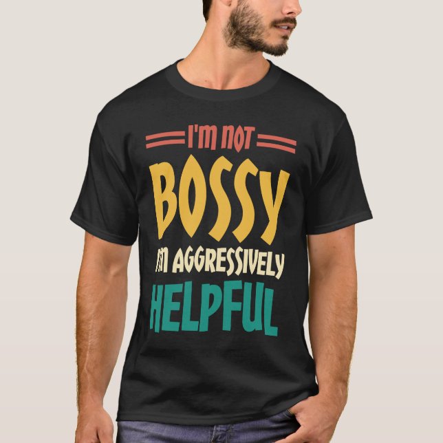 Camiseta I'm Not Bossy I'm Aggressively Helpful  2 (Anverso)