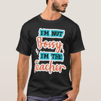 Camiseta Im Not Bossy Im theeacher school tealorange family