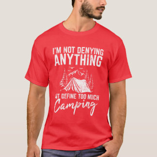 Camiseta Im Not Denying Anything Funny Camping Lover Hikin 