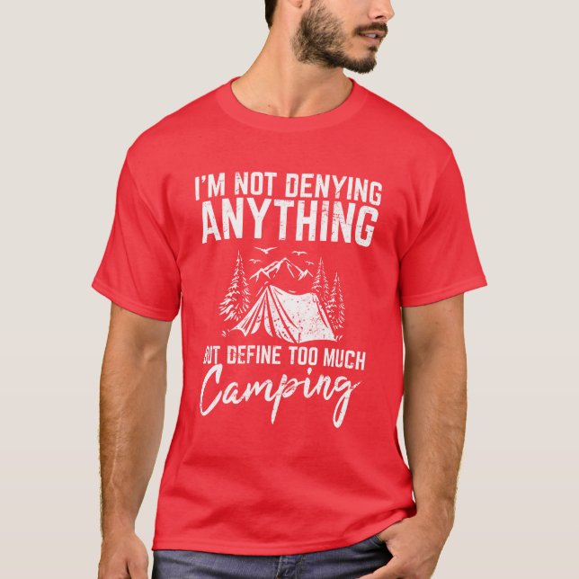 Camiseta Im Not Denying Anything Funny Camping Lover Hikin  (Anverso)