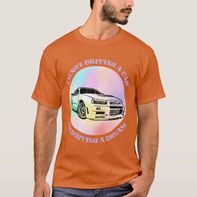 Camiseta Im not driving a car Im driving a dream Car (Anverso)