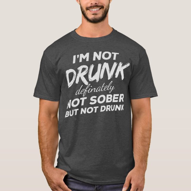 Camiseta Im Not Drunk Definitely Not Sober But Not Drunk (Anverso)