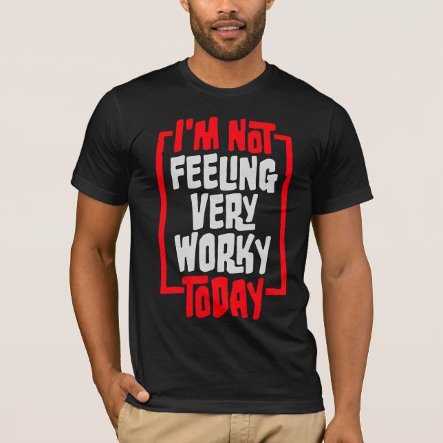 Camiseta I'm Not Feeling Very Worky Today Lazy Work Humor (Anverso)