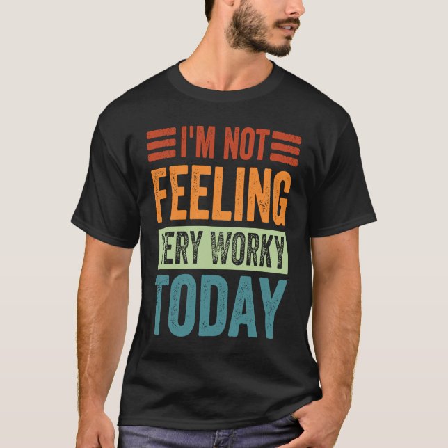 Camiseta I'm Not Feeling Very Worky Today  Sarcastic Work J (Anverso)