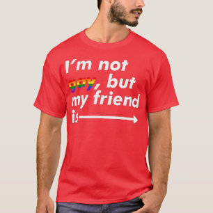 Camiseta I'm Not Gay, But My Friend Is - Funny LGBT Ally 