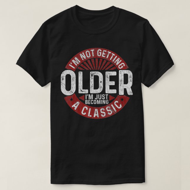 Camiseta I'm Not Getting Older I'm Becoming A Classic Birth (Diseño del anverso)