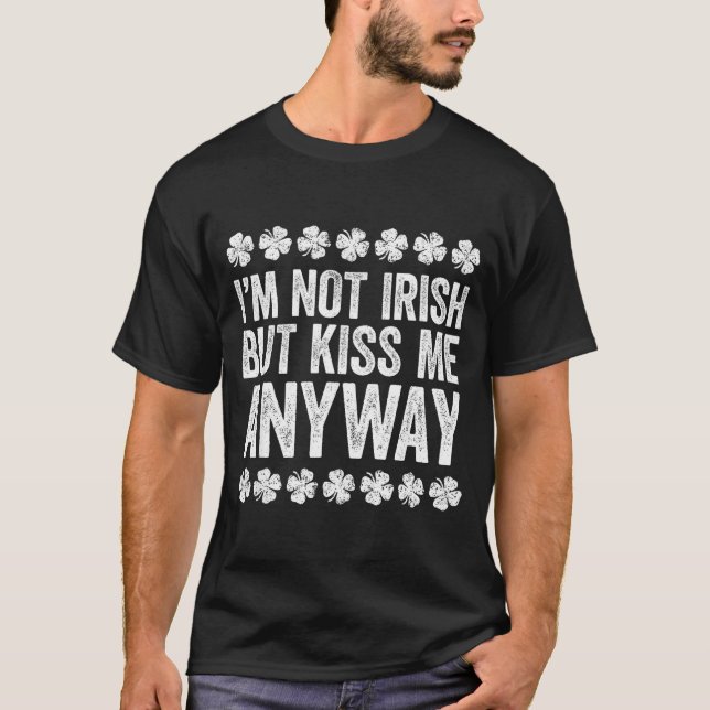 Camiseta I'm Not Irish But Kiss Me Anyway Shirt Funny St Pa (Anverso)