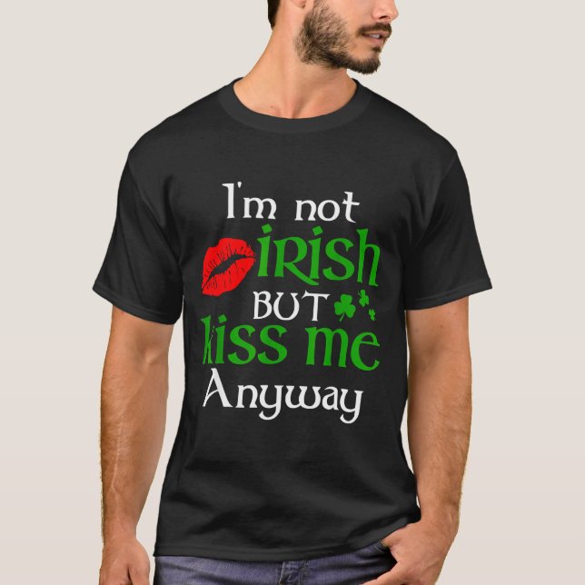 Camiseta I'm Not Irish But Kiss Me Anyway St. Patrick Day I (Anverso)