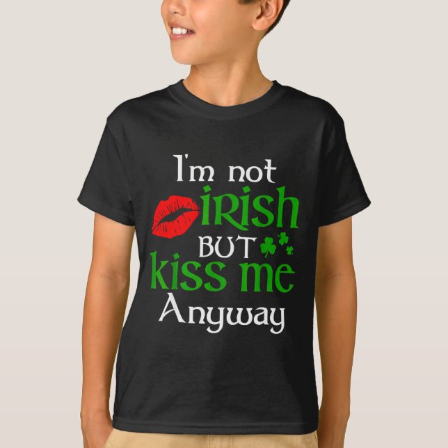 Camiseta I'm Not Irish But Kiss Me Anyway St. Patrick Day I (Anverso)