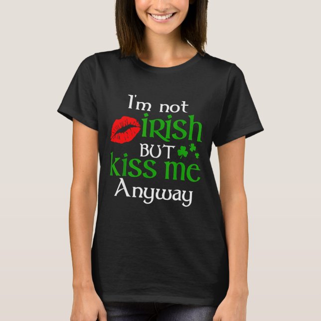 Camiseta I'm Not Irish But Kiss Me Anyway St. Patrick Day I (Anverso)