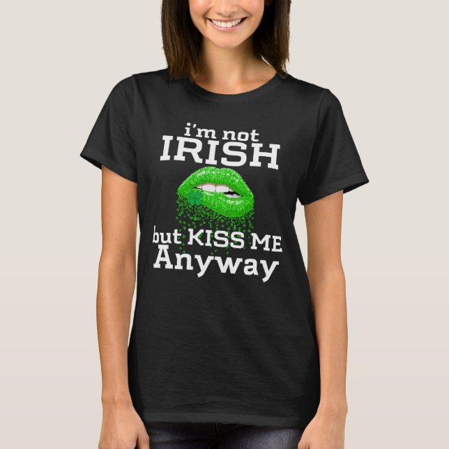 Camiseta I'm not Irish But Kiss Me Anyway St Patricks Day   (Anverso)