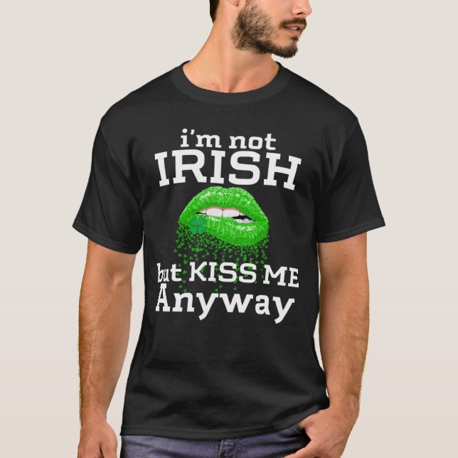Camiseta I'm not Irish But Kiss Me Anyway St Patricks Day   (Anverso)