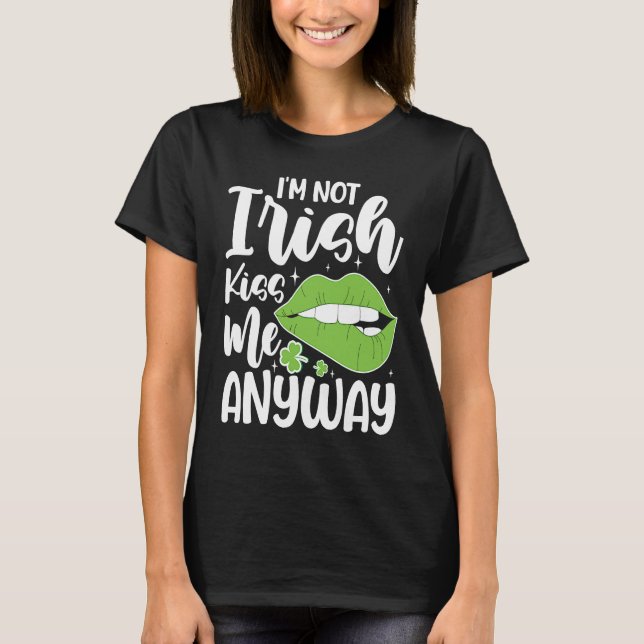 Camiseta I'm Not Irish Kiss Me Anyway (Anverso)