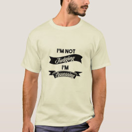 Camiseta I'm not judging I'm assessing