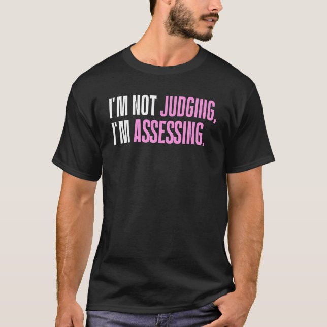 Camiseta I'm Not Judging I'm Assessing Funny Saying_1 (Anverso)
