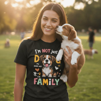 Camiseta I'm Not Just A Dog My Mom Says I'm Family Funny