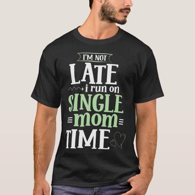 Camiseta Im not late i run on single Mom time  Mother Day (Anverso)