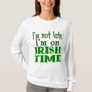 Camiseta I'm Not Late Irish Time Funny Saying