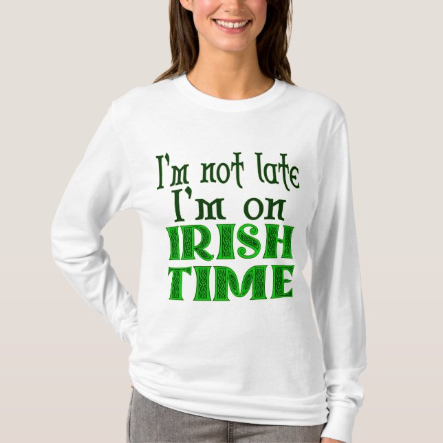 Camiseta I'm Not Late Irish Time Funny Saying (Anverso)
