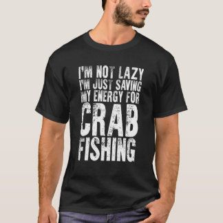 Camiseta I'm Not Lazy   Crab Fishing For Crabbing Crab Fish