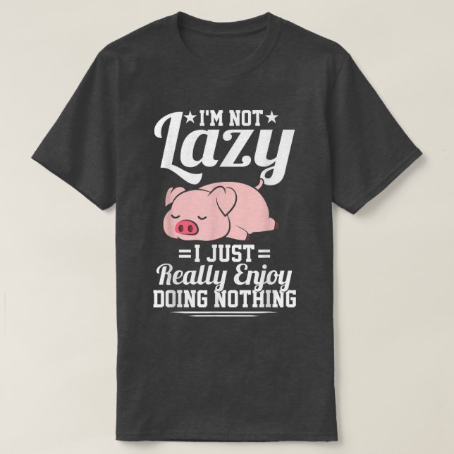 Camiseta I'm Not Lazy I Just Really Enjoy Doing Nothing Fun (Diseño del anverso)