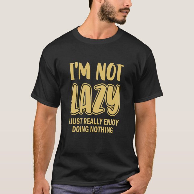 Camiseta I'm Not Lazy I Just Really Enjoy Doing Nothing Laz (Anverso)