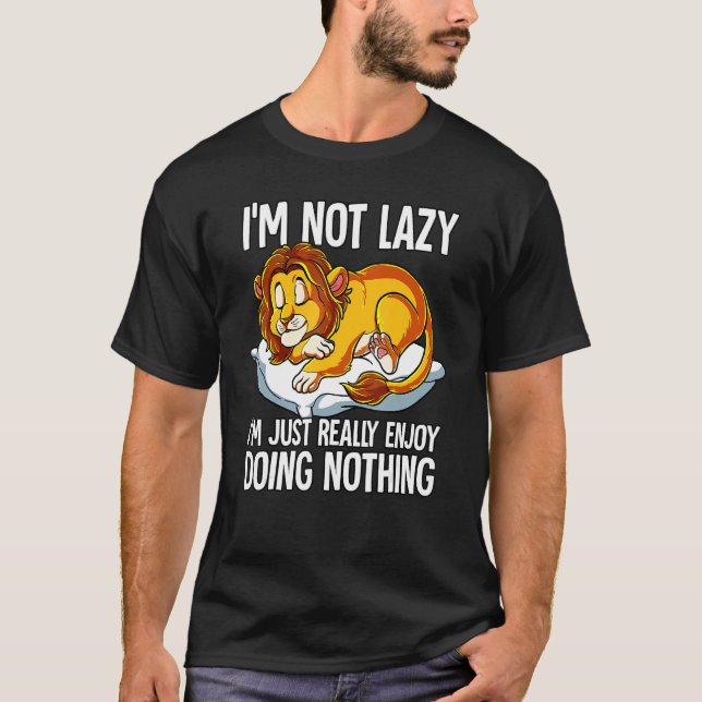 Camiseta Im Not Lazy I Just Really Enjoy Doing Nothing Lion (Anverso)