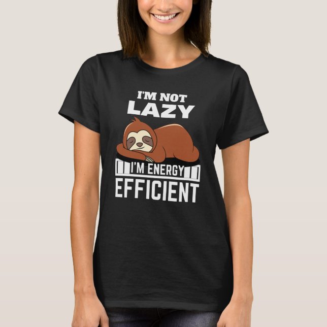 Camiseta I'm Not Lazy I'm Energy Efficient Funny Sloth (Anverso)