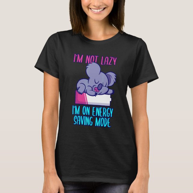 Camiseta I'm not lazy I'm in energy saving mode saying koal (Anverso)