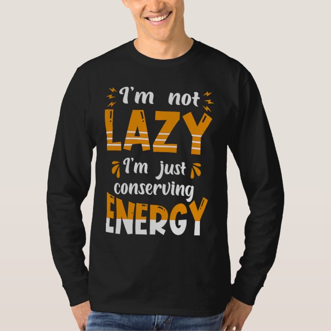 Camiseta I'm not lazy I'm Just conserving Energy  Quote (Anverso)