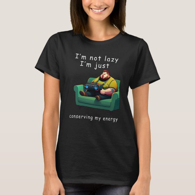 Camiseta I'm not lazy I'm Just Conserving My Energy Pun (Anverso)