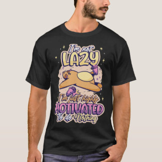 Camiseta Im Not Lazy Im Just Highly Motivated To Do Nothing